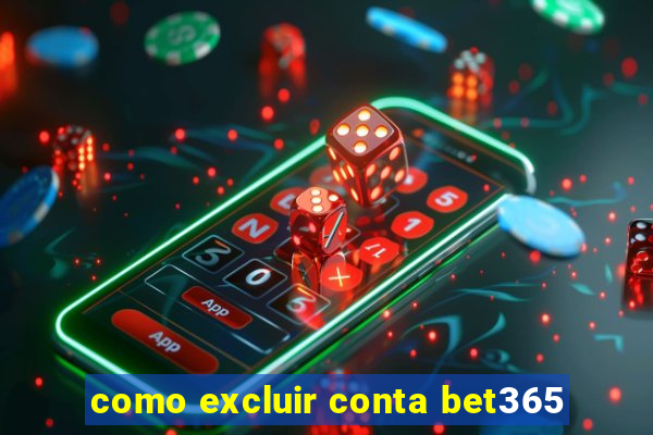 como excluir conta bet365